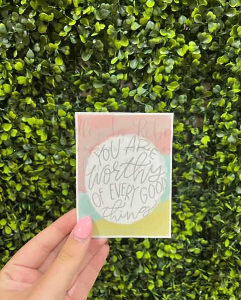 You are Worthy of Every Good Thing Sticker